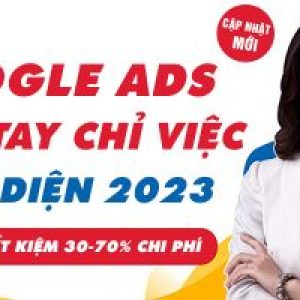 Google Ads Cầm Tay Chỉ Việc từ Cơ Bản đến Đỉnh Cao